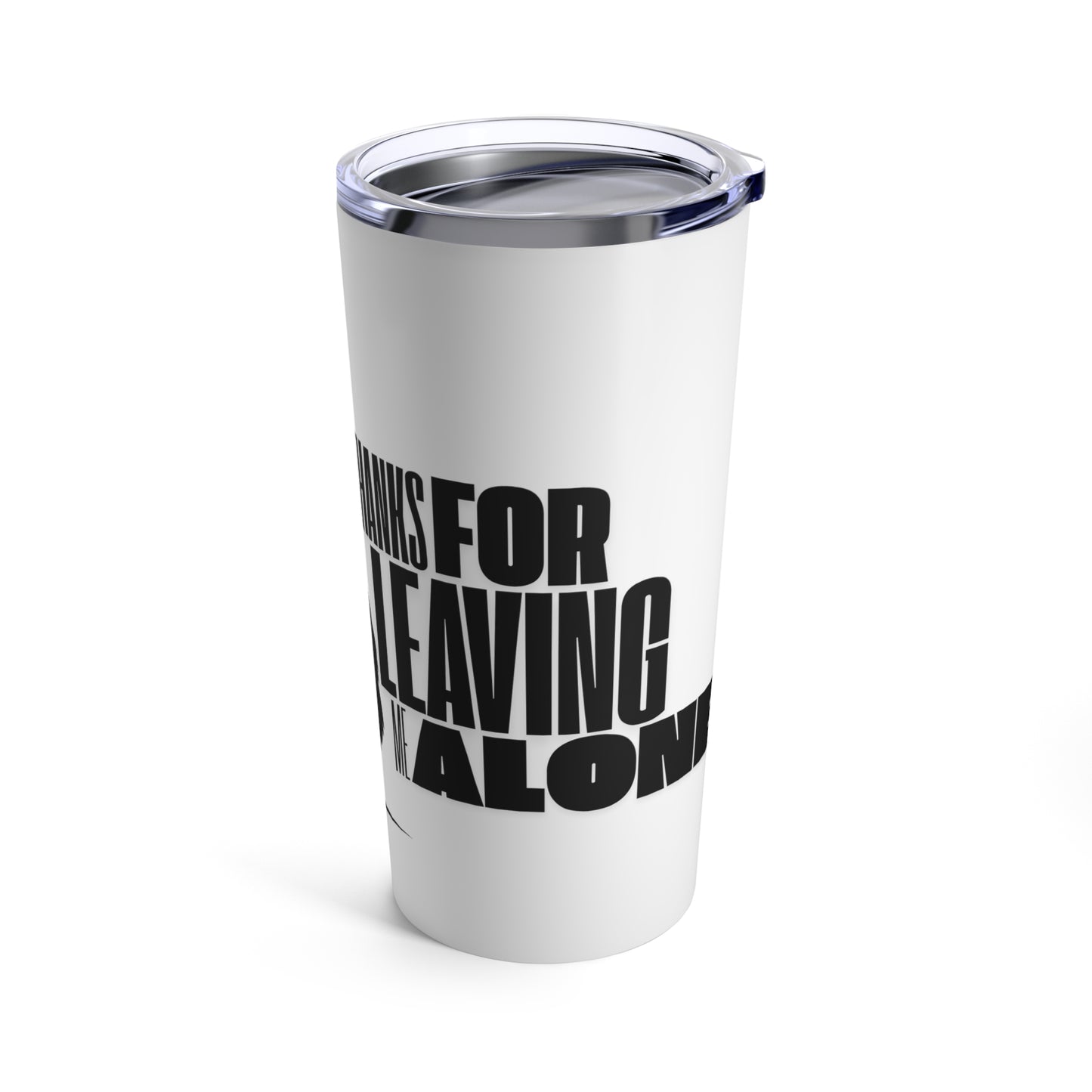 Tumbler 20oz - Thanks for Leaving Me Alone