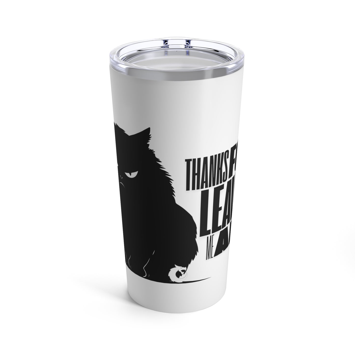 Tumbler 20oz - Thanks for Leaving Me Alone