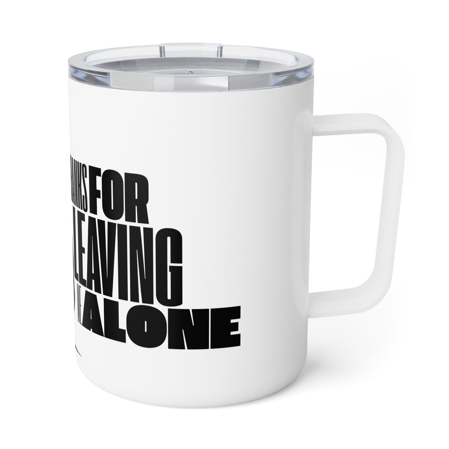 Insulated Coffee Mug, 10oz - Thanks for Leaving Me Alone
