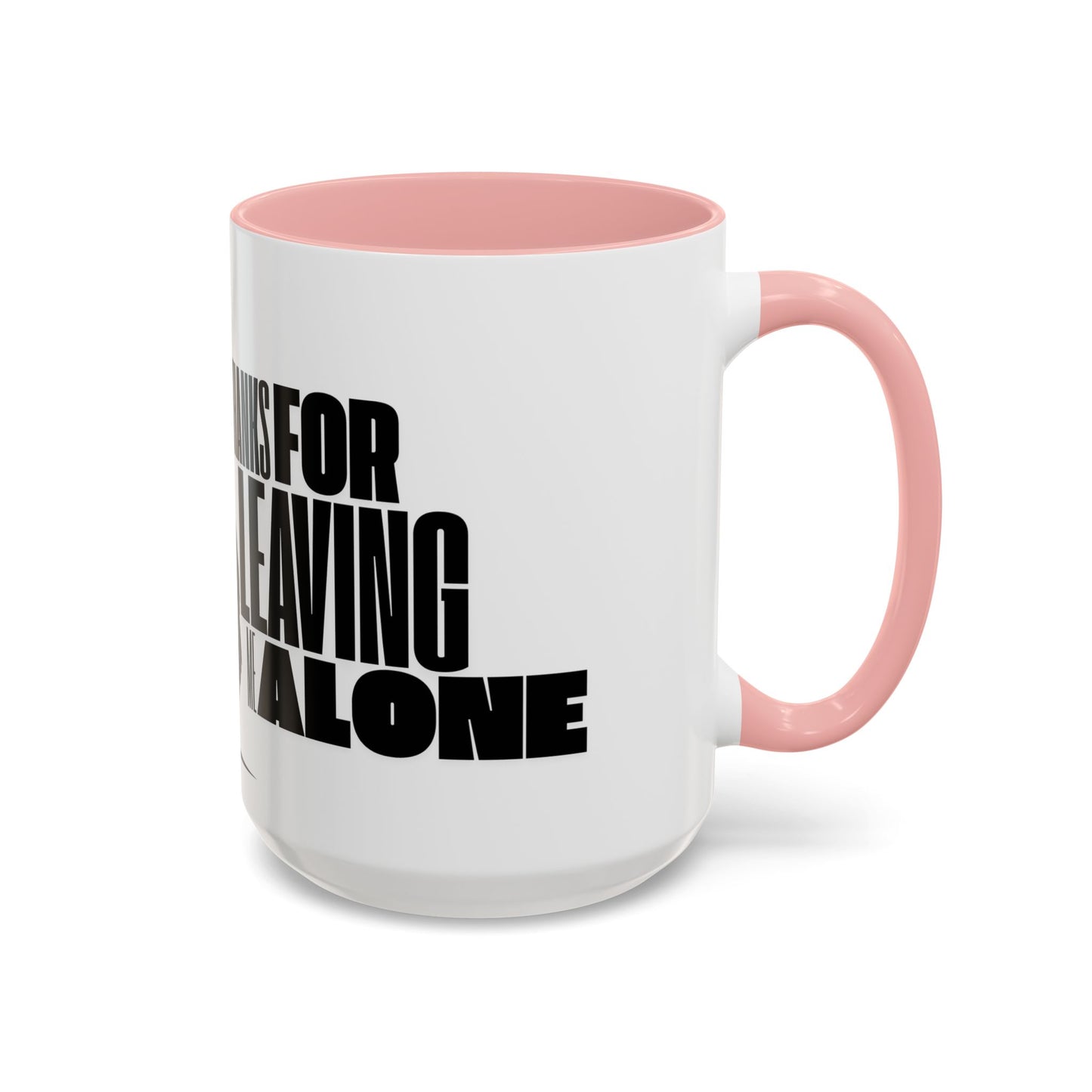 Accent Coffee Mug (11, 15oz) - Thanks for Leaving Me Alone